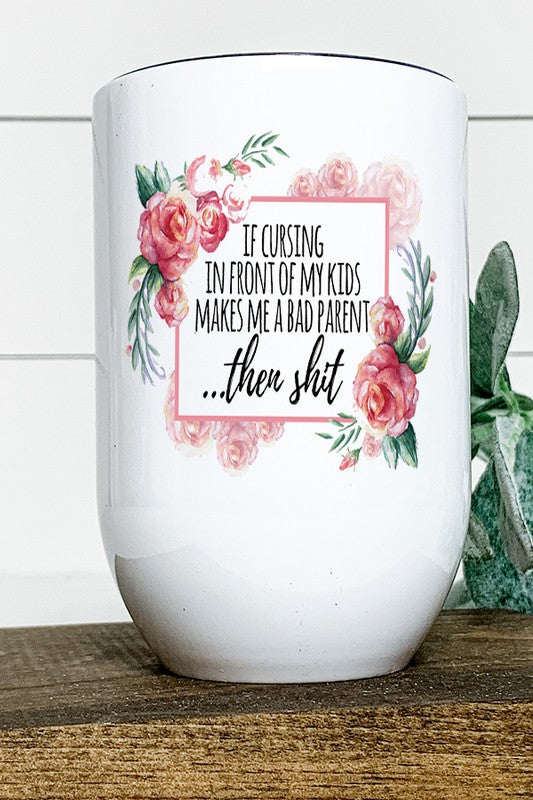 Cursing Bad Parent Well Shit Wine Tumbler